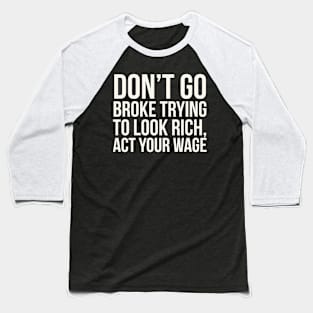 Don't go broke trying to look rich Baseball T-Shirt